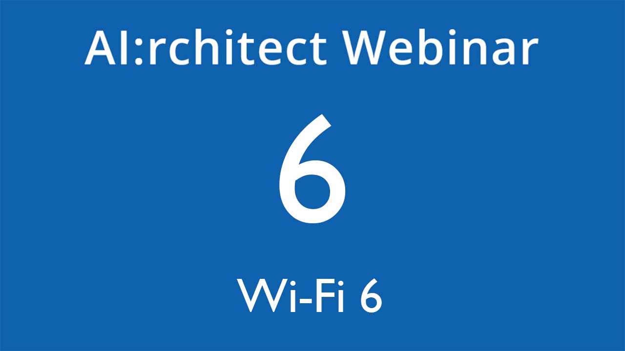 AI:rchitect Series: Maximize the Potential of Wi-Fi 6 (802.11ax)