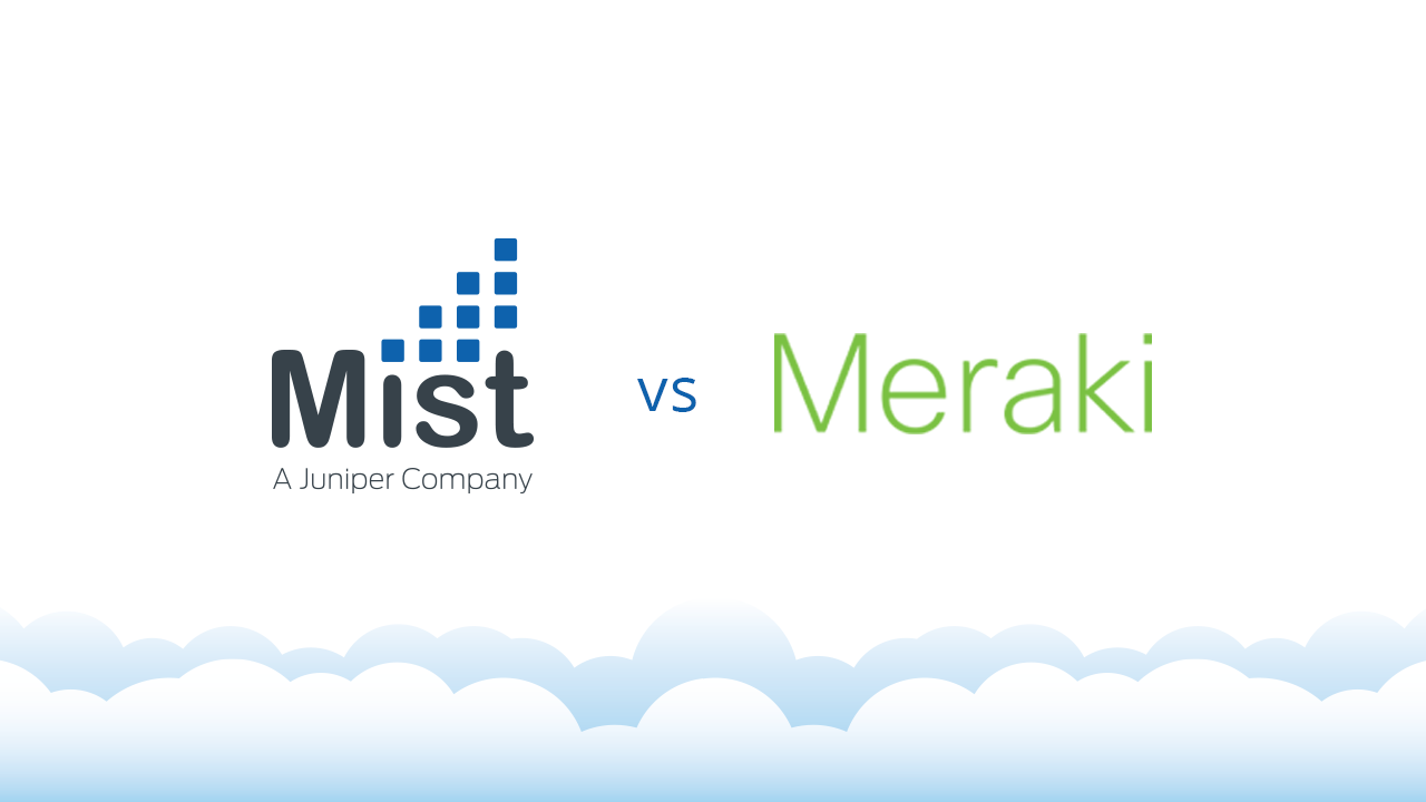Mist vs Meraki: The Cloud Has Evolved – Has Your Network?